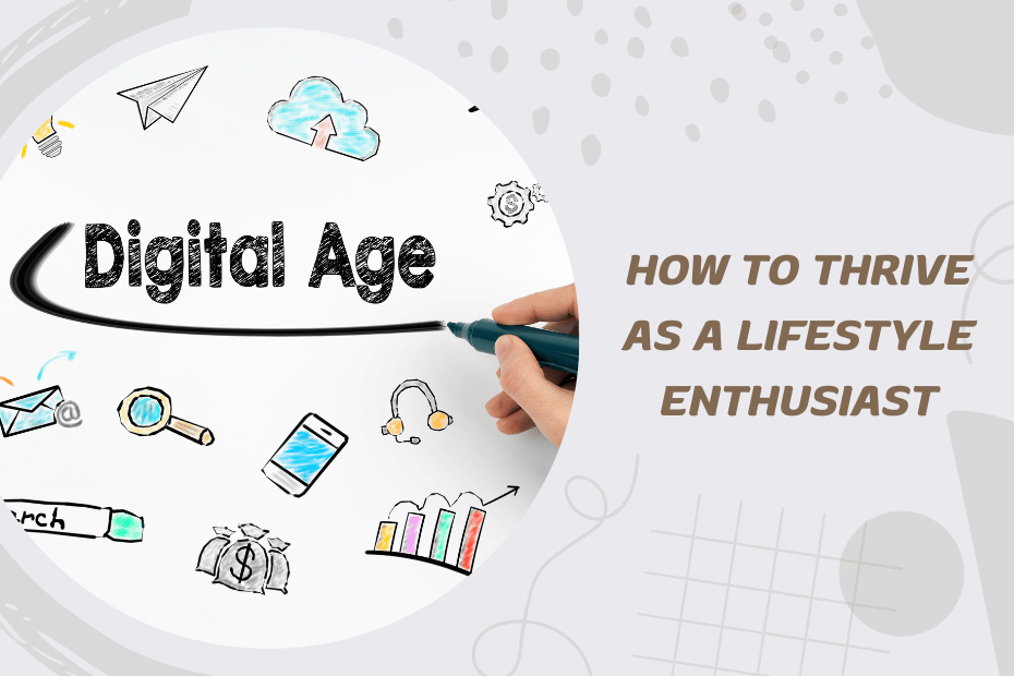 How to Thrive as a Lifestyle Enthusiast in the Digital Age