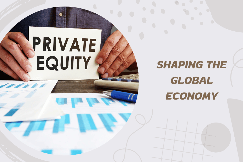 How Private Equity is Shaping the Global Economy