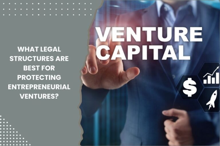 Legal structures for protecting entrepreneurial ventures